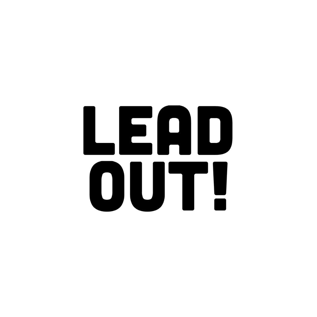 Lead Out!